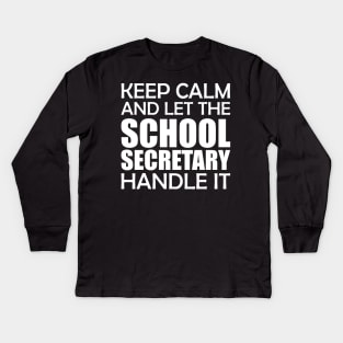 School Secretary - Keep Calm and let the school secretary handle it Kids Long Sleeve T-Shirt